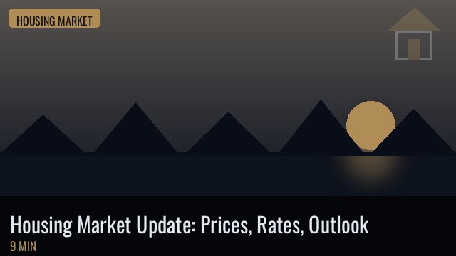 Housing Market Update: Home Prices, Mortgage Rates & Outlook