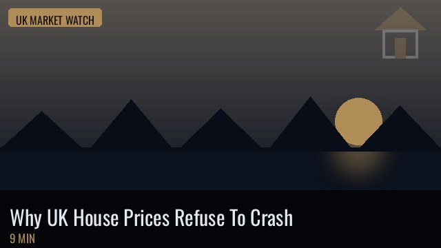 Why UK House Prices Refuse To Crash